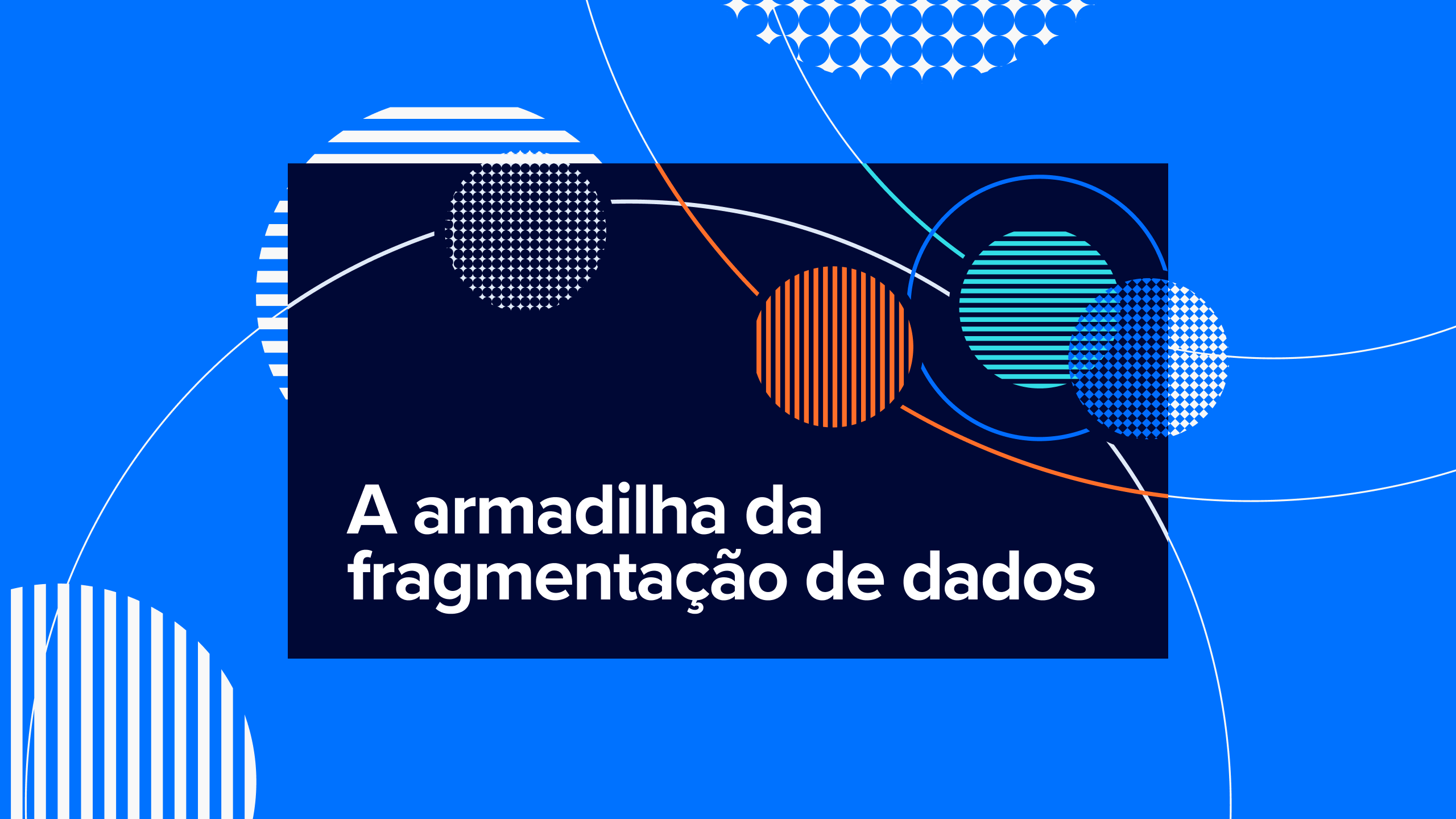 A armadilha da fragmentação de dados